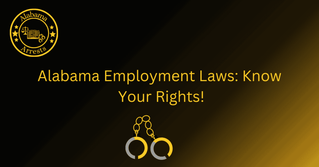 Alabama Employment Laws Know Your Rights! AL