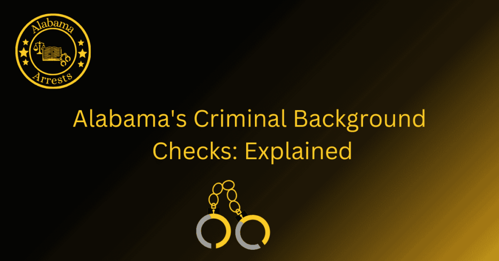 alabama-s-criminal-background-checks-explained-arrests-al