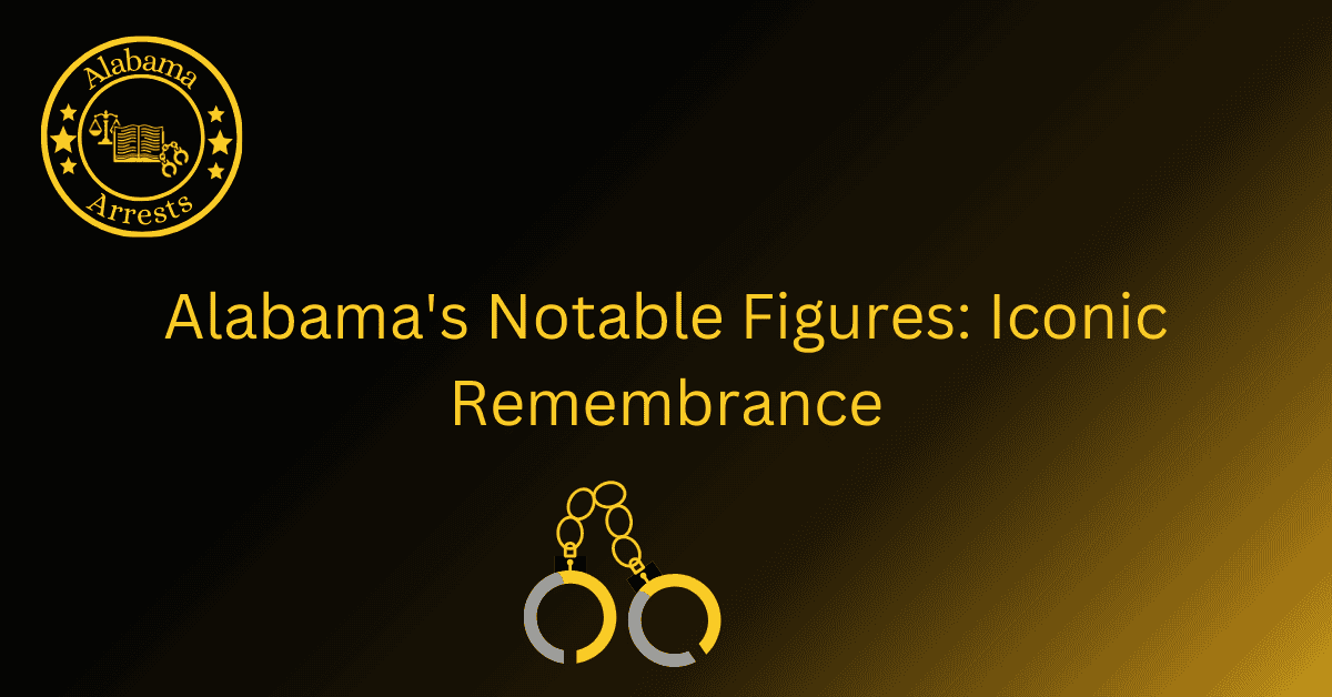 Alabama's Notable Figures: Iconic Remembrance